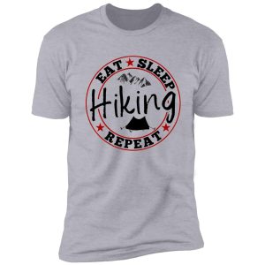 eat sleep hiking repeat! shirt