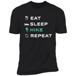 eat. sleep. hike. repeat. shirt