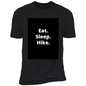 eat. sleep. hike. shirt