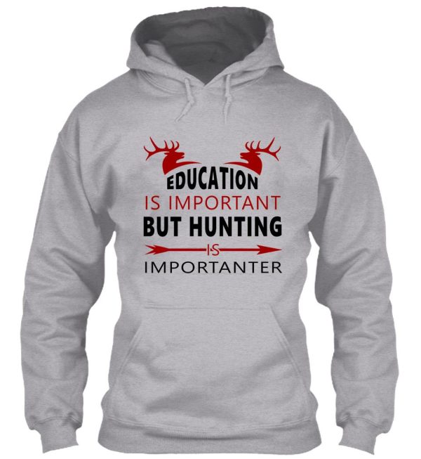 eduaction is important but hunting is importanter hoodie