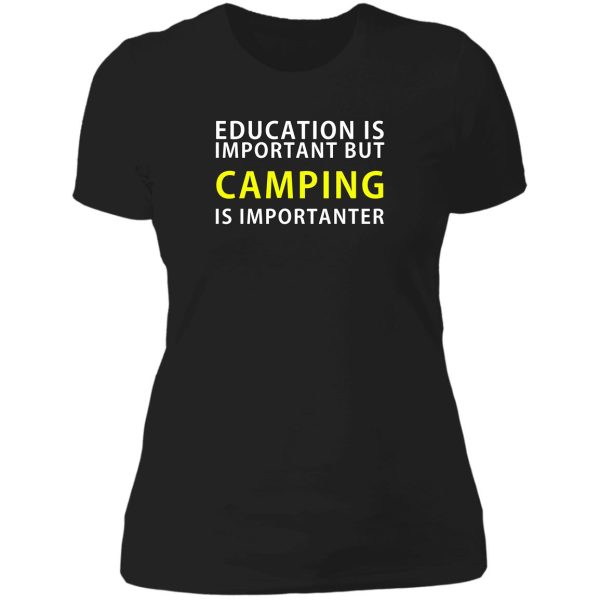 education is important but camping is importanter lady t-shirt