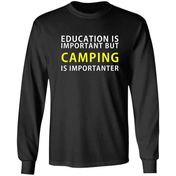 education is important but camping is importanter long sleeve