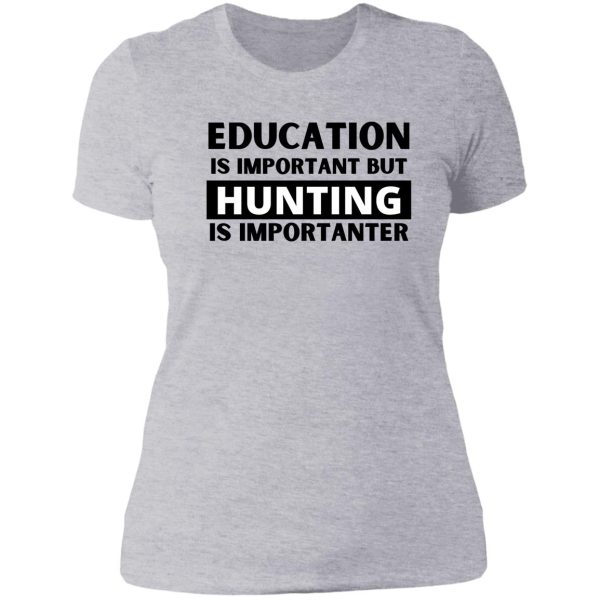 education is important but fishing is importanter lady t-shirt