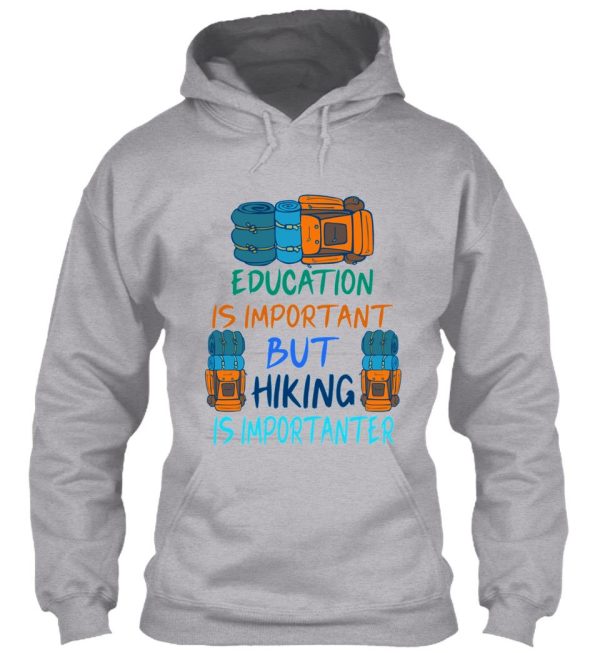 education is important but hiking is importanter gift for friend who loves hiking design with funny text hoodie