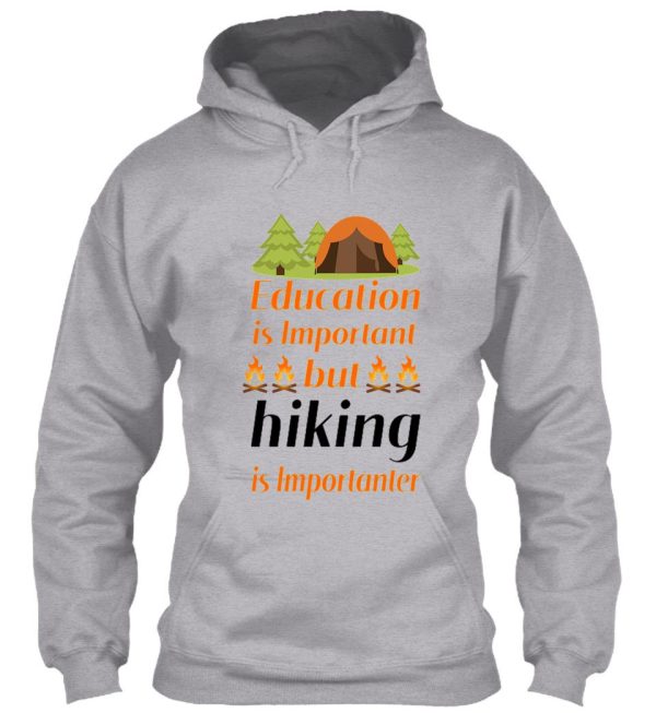 education is important but hiking is importanter gift for friend who loves hiking design with funny text hoodie