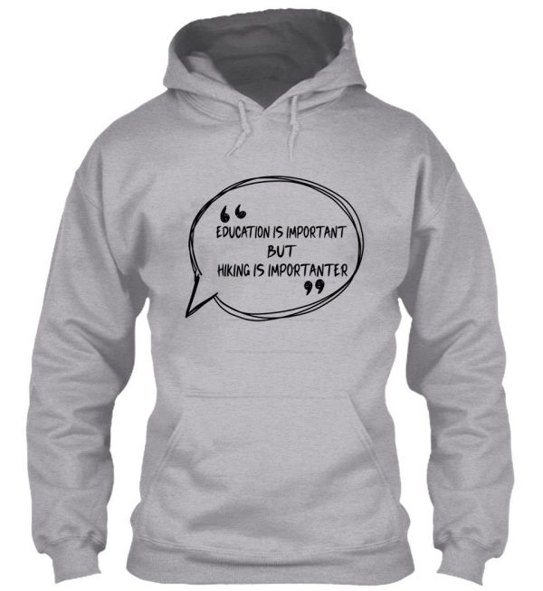 education is important but hiking is importanter gift for friend who loves hiking design with funny text hoodie