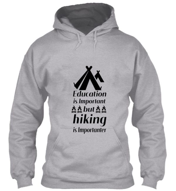 education is important but hiking is importanter gift for friend who loves hiking design with funny text hoodie