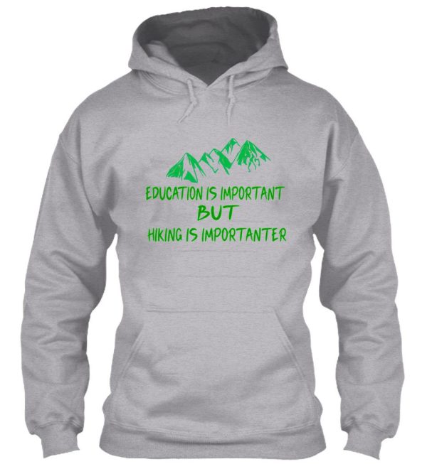 education is important but hiking is importanter gift for friend who loves hiking design with funny text hoodie