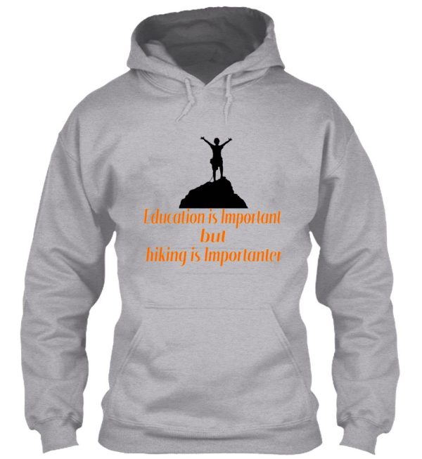 education is important but hiking is importanter gift for friend who loves hiking design with funny text hoodie