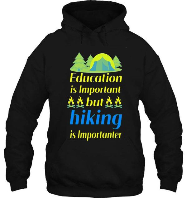 education is important but hiking is importanter gift for friend who loves hiking design with funny text hoodie