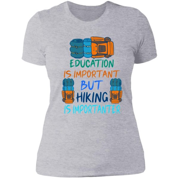 education is important but hiking is importanter gift for friend who loves hiking design with funny text lady t-shirt