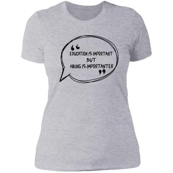 education is important but hiking is importanter gift for friend who loves hiking design with funny text lady t-shirt