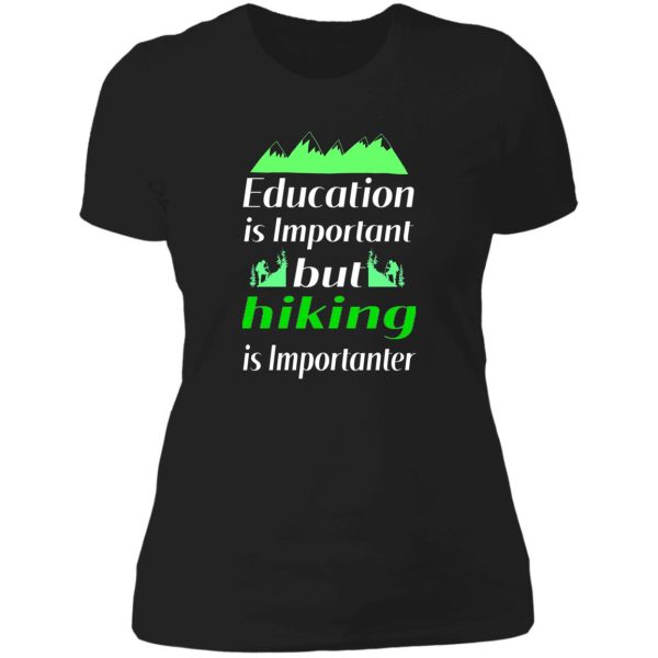 education is important but hiking is importanter gift for friend who loves hiking design with funny text lady t-shirt