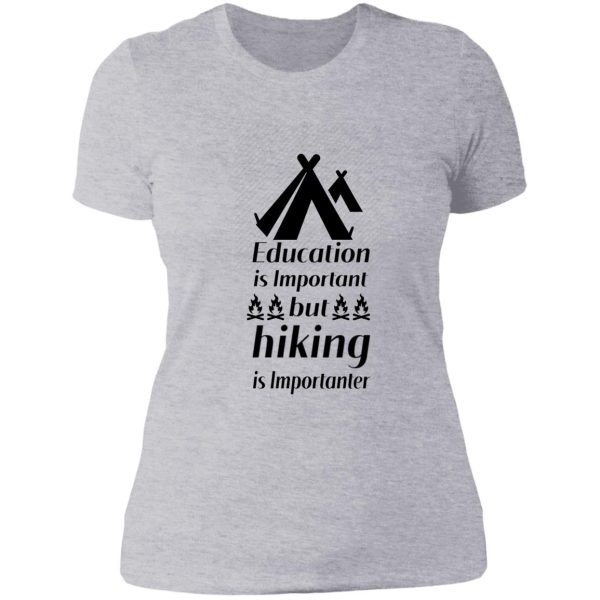 education is important but hiking is importanter gift for friend who loves hiking design with funny text lady t-shirt