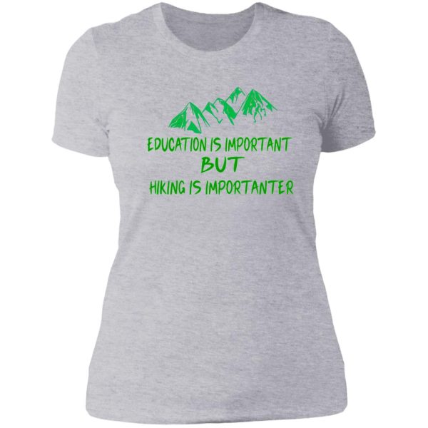 education is important but hiking is importanter gift for friend who loves hiking design with funny text lady t-shirt