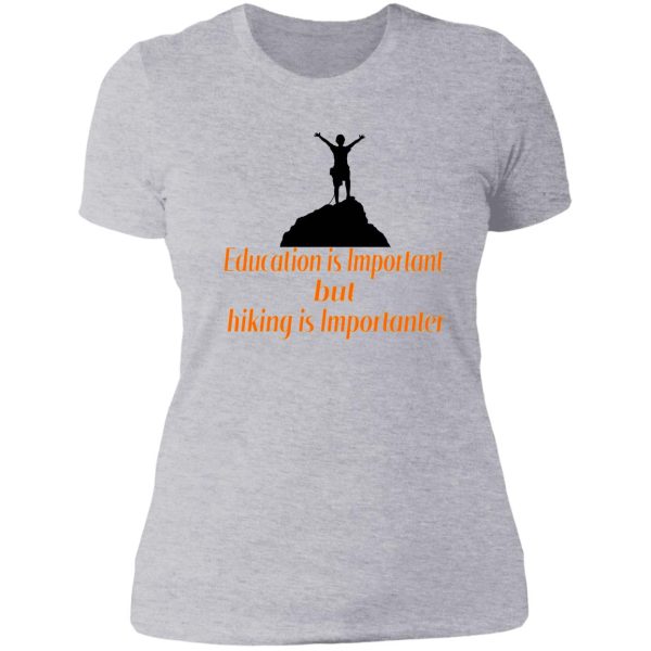 education is important but hiking is importanter gift for friend who loves hiking design with funny text lady t-shirt