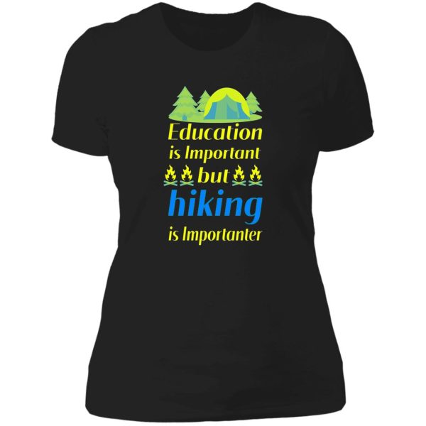 education is important but hiking is importanter gift for friend who loves hiking design with funny text lady t-shirt