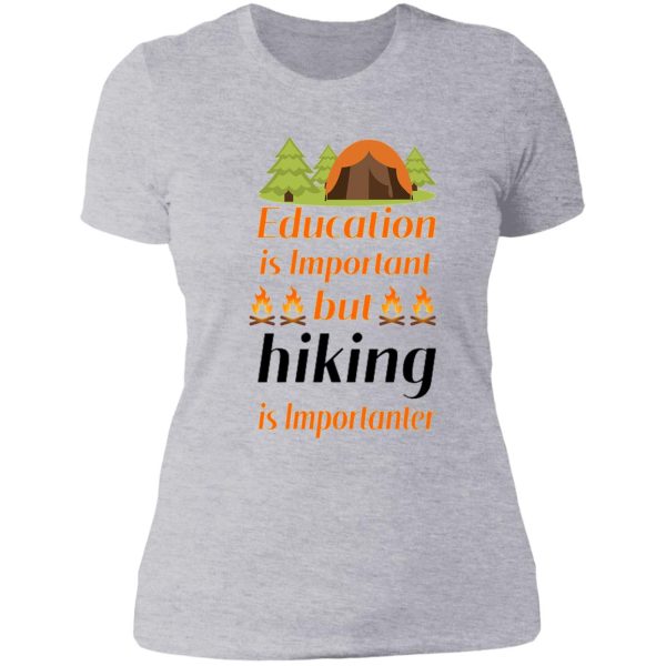 education is important but hiking is importanter gift for friend who loves hiking design with funny text lady t-shirt