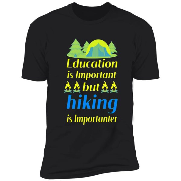 education is important but hiking is importanter , gift for friend who loves hiking , design with funny text shirt