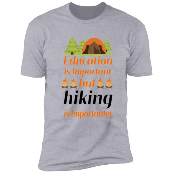 education is important but hiking is importanter , gift for friend who loves hiking , design with funny text shirt