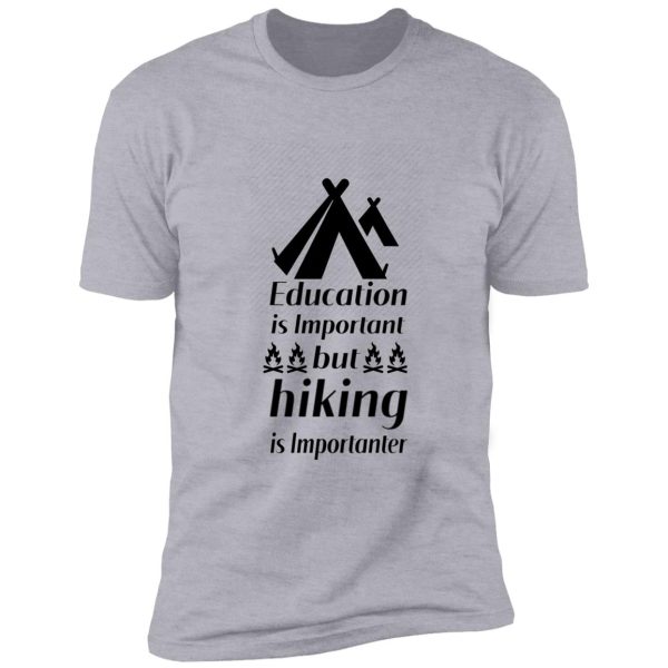 education is important but hiking is importanter , gift for friend who loves hiking , design with funny text shirt