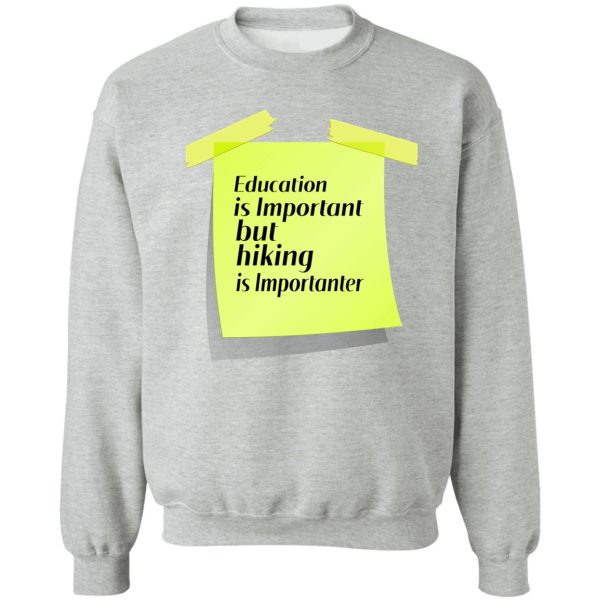 education is important but hiking is importanter gift for friend who loves hiking design with funny text sweatshirt