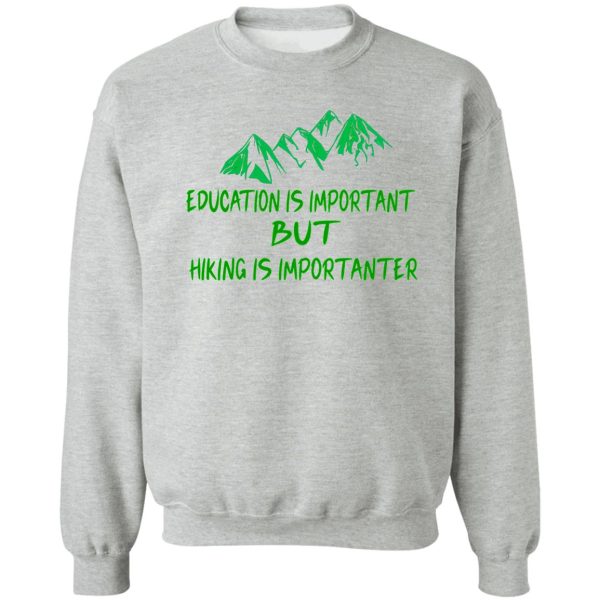 education is important but hiking is importanter gift for friend who loves hiking design with funny text sweatshirt