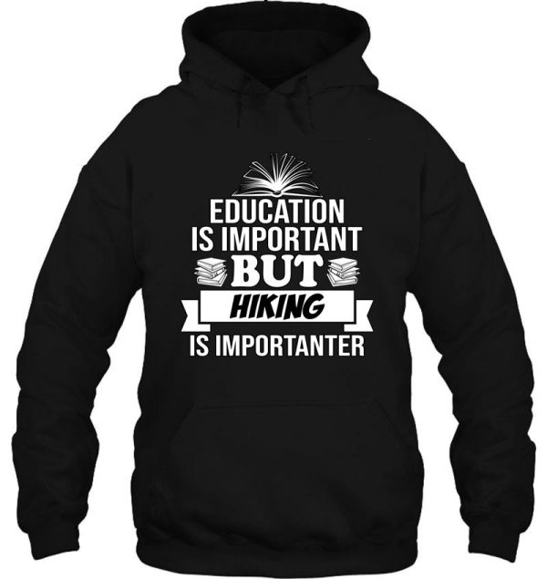 education is important but hiking is importanter hoodie