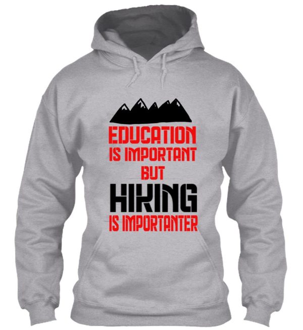 education is important but hiking is importanter hoodie