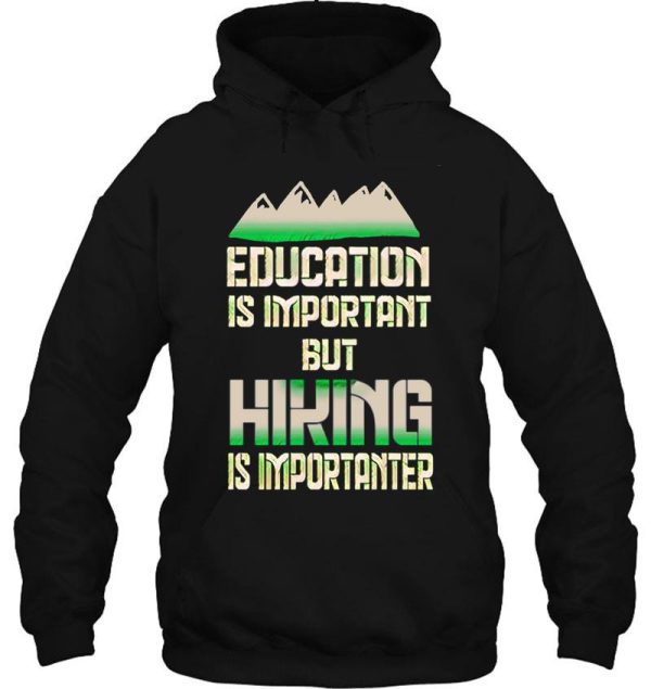 education is important but hiking is importanter hoodie