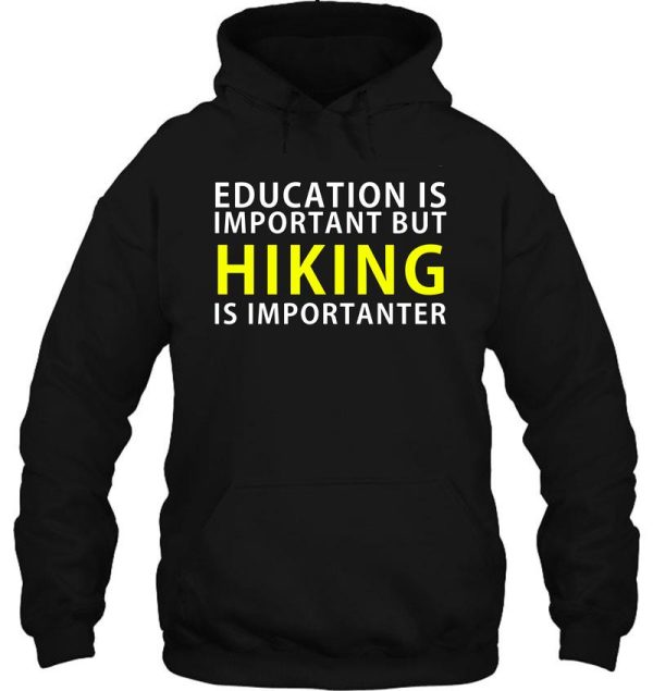 education is important but hiking is importanter hoodie