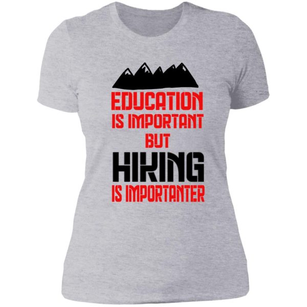 education is important but hiking is importanter lady t-shirt