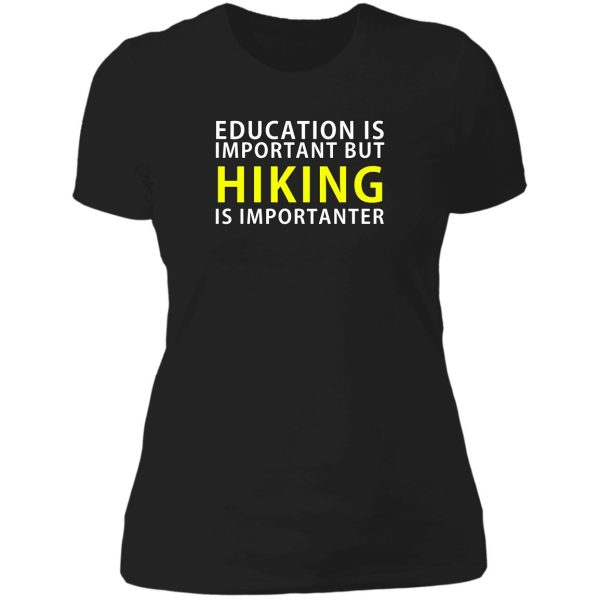 education is important but hiking is importanter lady t-shirt