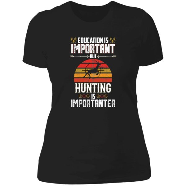 education is important but hunting is importanter deer hunting lady t-shirt