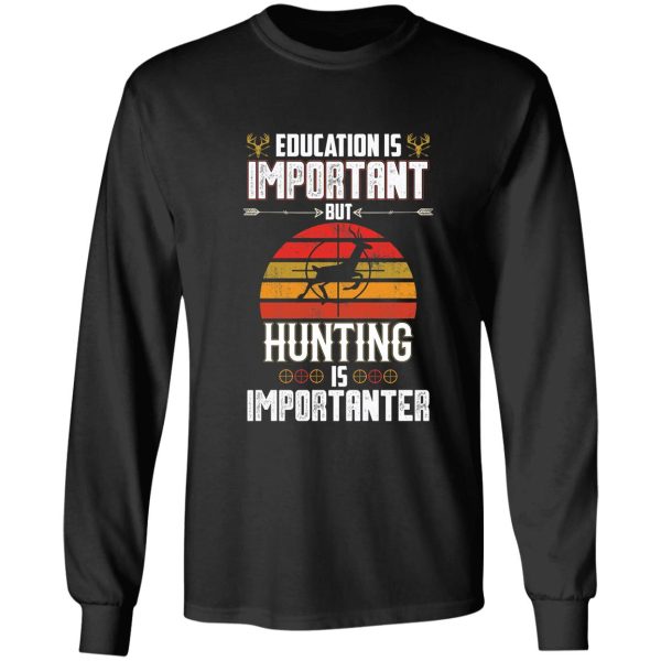 education is important but hunting is importanter deer hunting long sleeve