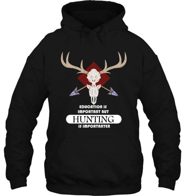 education is important but hunting is importanter hoodie