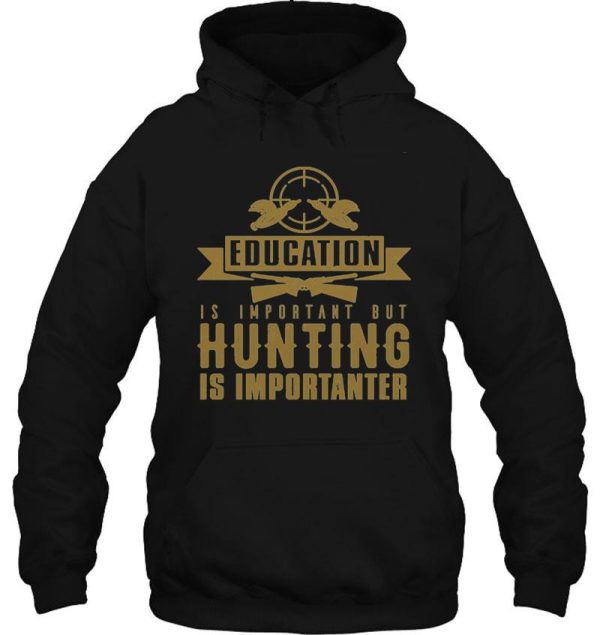 education is important but hunting is importanter hoodie