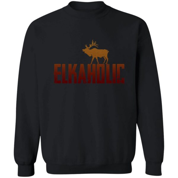 elkaholic elk hunting sweatshirt