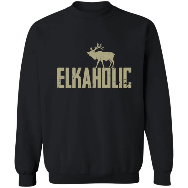 elkaholic elk hunting sweatshirt