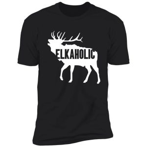 elkaholic funny elk hunting design for hunters shirt