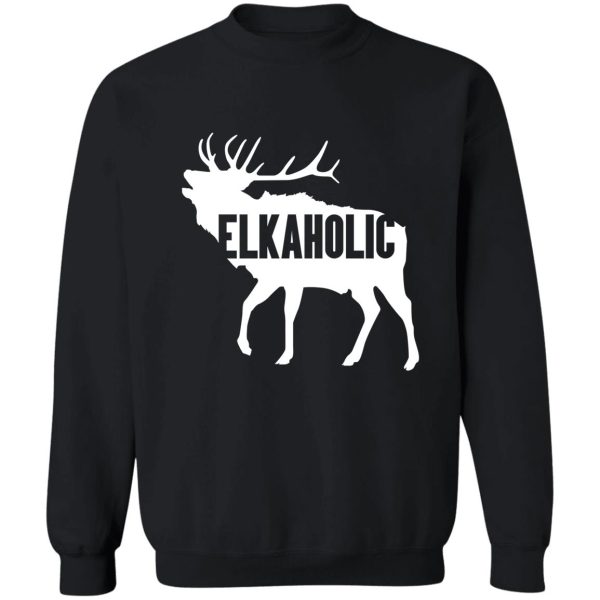 elkaholic funny elk hunting design for hunters sweatshirt