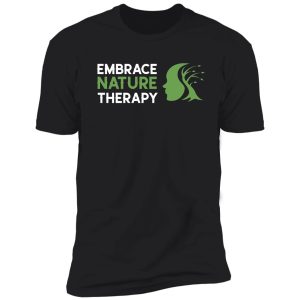 embrace nature therapy shirt