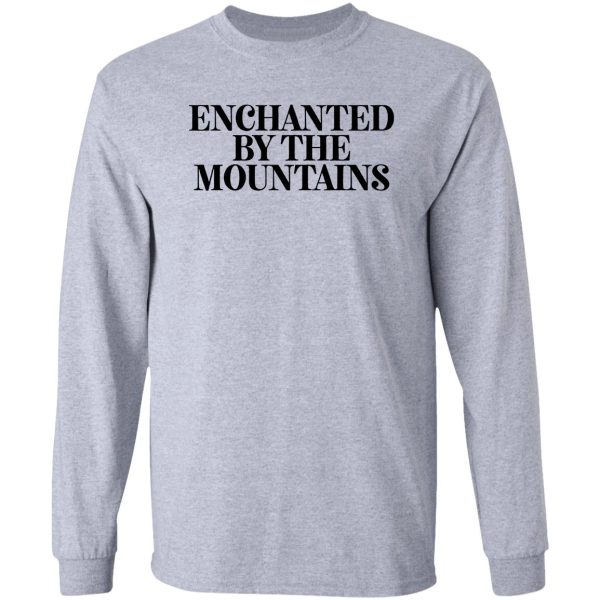 enchanted by the mountains gift for camper hiker climber long sleeve