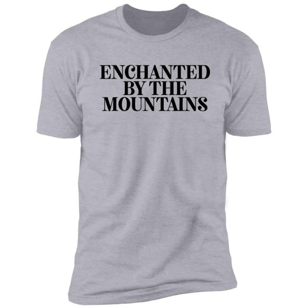 enchanted by the mountains gift for camper hiker climber shirt