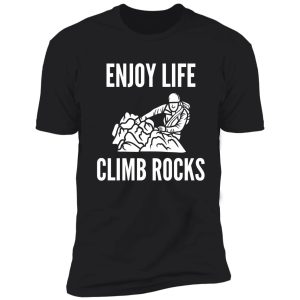 enjoy life climb rocks shirt