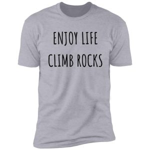 enjoy life climb rocks shirt