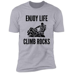 enjoy life climb rocks shirt