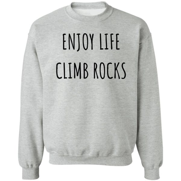 enjoy life climb rocks sweatshirt