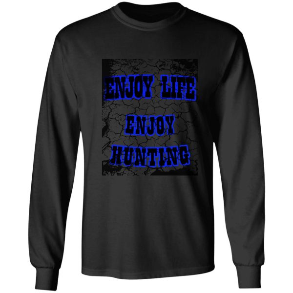 enjoy life enjoy hunting long sleeve