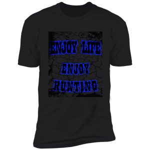 enjoy life enjoy hunting shirt